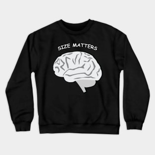 Size Matters - Brain - Funny Crewneck Sweatshirt